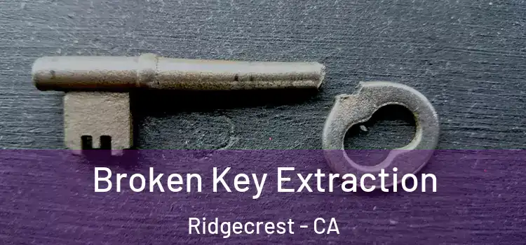  Broken Key Extraction Ridgecrest - CA