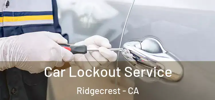 Car Lockout Service Ridgecrest - CA