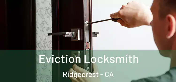  Eviction Locksmith Ridgecrest - CA