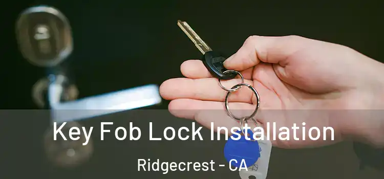 Key Fob Lock Installation Ridgecrest - CA